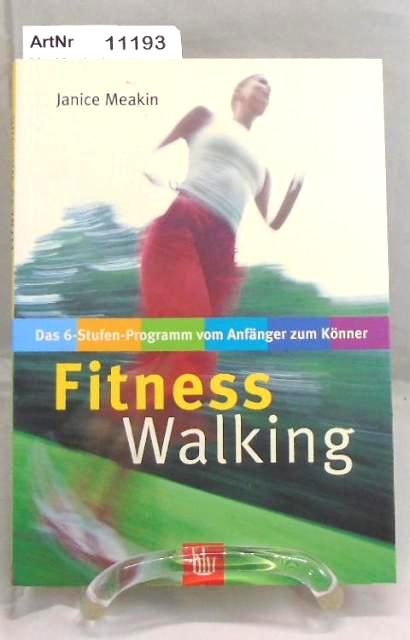 Meakin, Janice  Fitness Walking. Das 6-Stufen-Programm vom Anfänger zum Könner. 