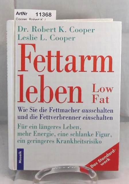 Cooper, Robert K. / Leslie L. Cooper  Fettarm leben. Low Fat. Wie Sie die Fettmacher ausschalten und die Fettverbrenner einschalten. 