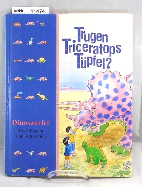 Tölle, Marianne   Trugen Triceatops Tüffel? Dinosaurier. Erste Fragen und Antworten. 