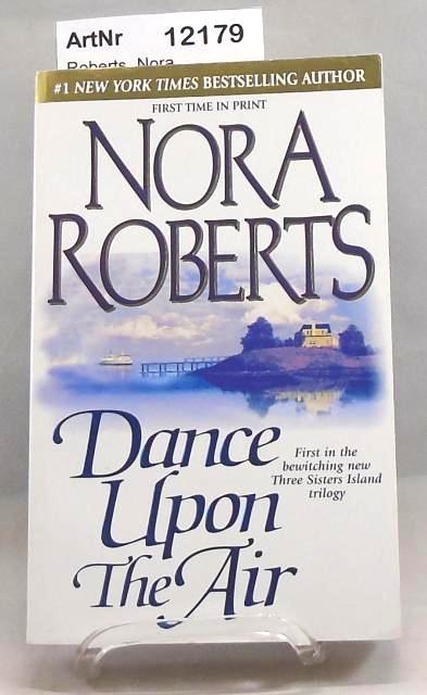 Roberts, Nora  Dance Upon The Air. First in the bewitching new Three Sisters Island trilogy 