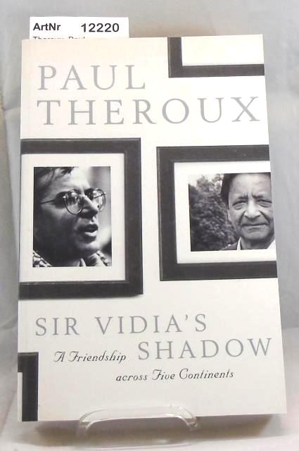 Theroux, Paul  Sir Vidia's Shadow. A Friendship across Five Continents 