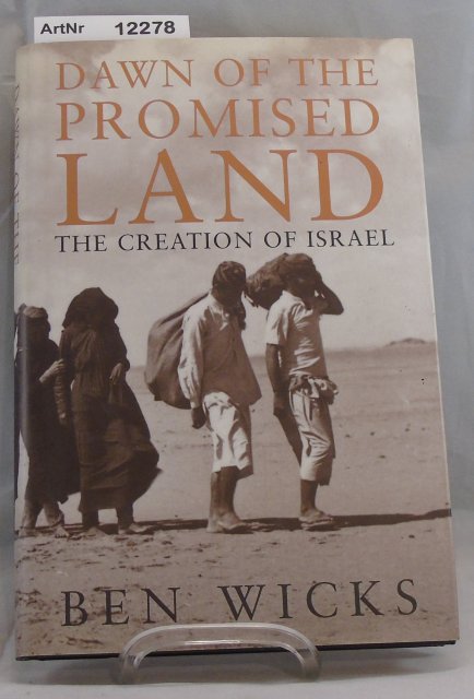 Wicks, Ben  Dawn of the Promised Land. The Creation of Israel 