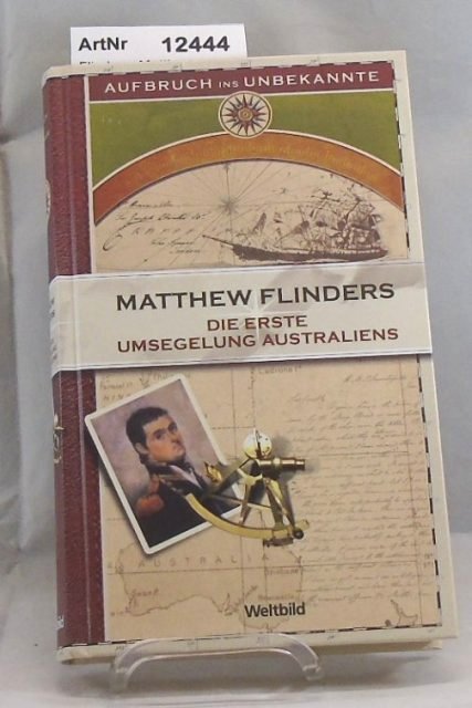 Flinders, Matthew  Die erste Umsegelung Australiens 1801 - 1803.  Aufbruch ins Unbekannte 