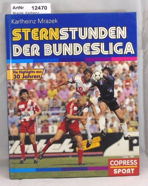 Mrazek, Karlheinz  Sternstunden der Bundesliga. Die Higlights aus 30 Jahren. 