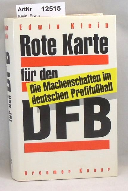 Klein, Erwin  Rote Karte für den DFB. Die Machenschaften im deutschen Profifußball 