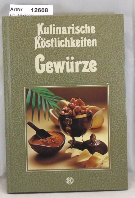 Ettl, Alexander  Kulinarische Köstlichkeiten - Gewürze 