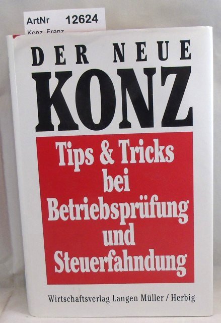Konz, Franz  Der Neue Konz Tips & Tricks bei Betriebsprüfung und Steuerfahndung 