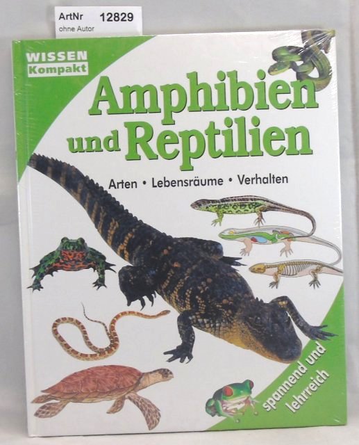 Ohne Autor  Amphibien und Reptilien. Arten, Lebensräume, Verhalten 
