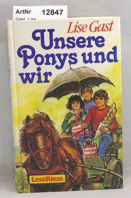 Gast, Lise  Unsere Ponys und wir / Ponyglück bei Lise Gast 