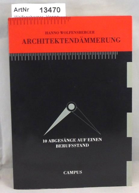 Wolfensberger, Hanno  Architektendämmerung. 10 Abgesänge auf einen Berufsstand 