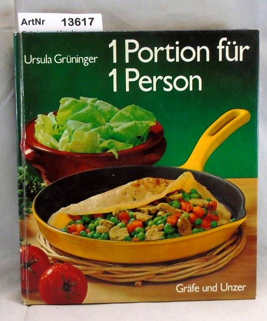 Grüninger, Ursula  1 Portion für 1 Person. Das praktische Kochbuch für alle, die sich selbst versorgen 