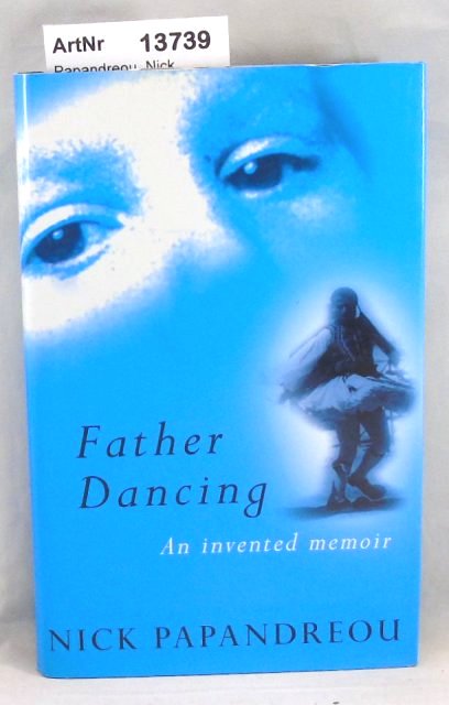 Papandreou, Nick  Father Dancing. An invented memoir 