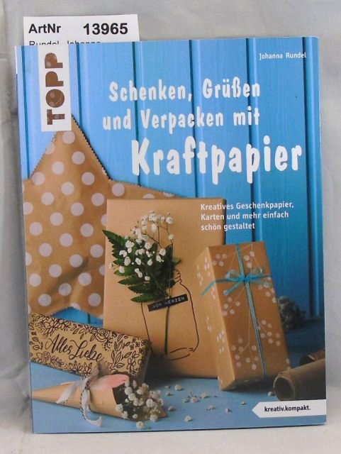 Rundel, Johanna  Schenken, Grüßen und Verpacken mit Kraftpapier. Kreatives Geschenkpapier, Karten und mehr einfach schön gestaltet 