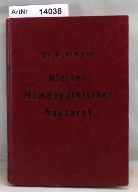 Puhlmann, Gustav  Kleiner homöopathischer Hausarzt. Als Einführung in die praktische Homöopathie nebst Chrakteristik von 60 wichtigen homöopathischen Arzneimitteln 