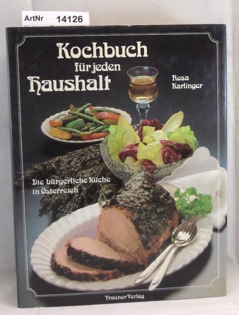 Karlinger, Rosa  Kochbuch für jeden Haushalt. Die bürgerliche Küche in Österreich. 