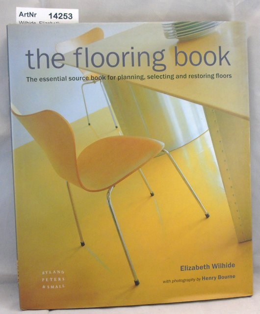 Wilhide, Elizabeth  The flooring book. The essential source book for planning, selecting and restoring floors. 