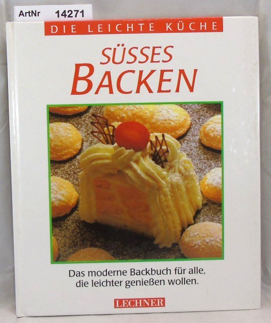 Ohne Autor  Süsses Backen. Das moderne Backbuch für alle, die leichter genießen wollen. 
