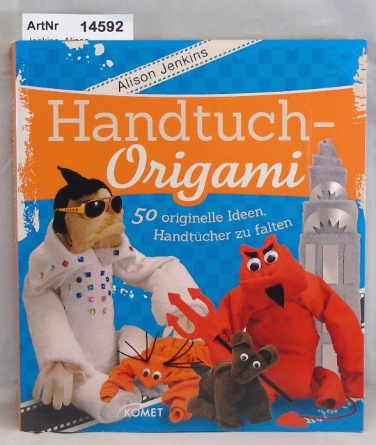 Jenkins, Alison  Handtuch-Origami. 50 originelle Ideen, Handtücher zu falten 