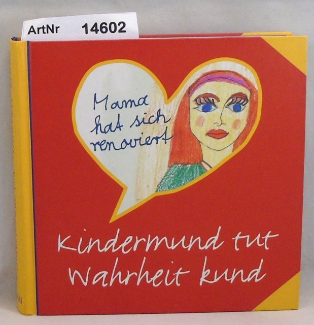 Reigl, Elisabeth / Anne Rademacher (Hrsg.)  Kindermund tut Wahrheit kund, Kindermund zum Lesen, Schmuzeln und Gerührtsein 