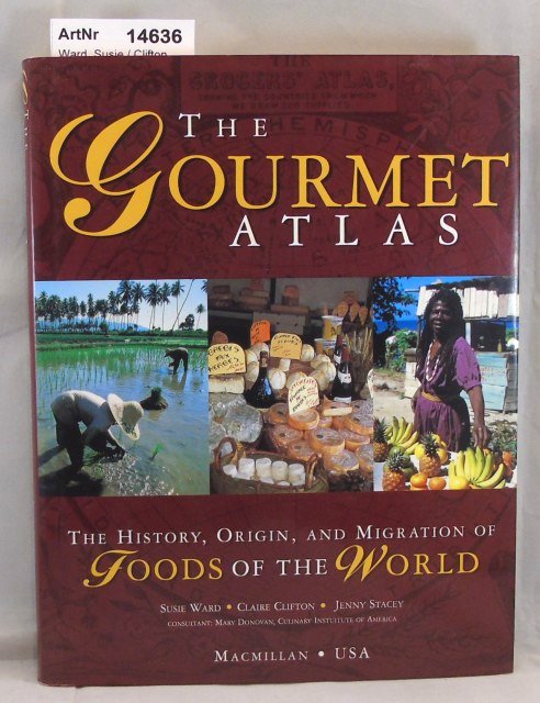 Ward, Susie / Clifton, Claire / Stacey, Jenny  The Gourmet Atlas. The History, Origin, and Migration of Foods of the World 