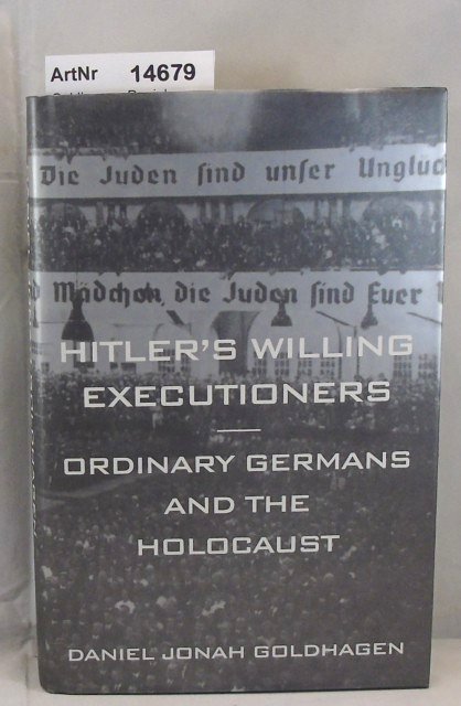Goldhagen, Daniel Jonah  Hitler's Willing Executioners. Ordinary Germans and the Holocaust 