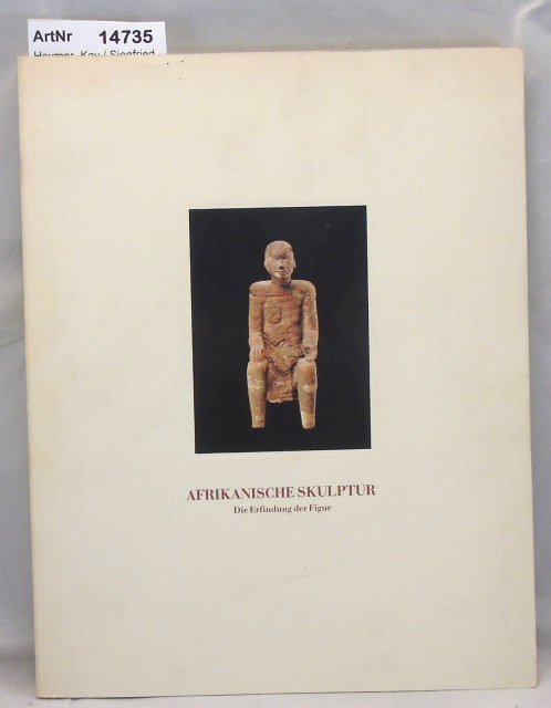Heymer, Kay / Siegfried Gohr  Afrikanische Skulptur. Die Erfindung der Figur. 