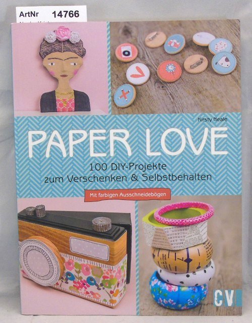 Neale, Kristy  Paper Love. 100 DIY-Projekte zum Verschenken & Selbstbehalten. Mit farbigen Ausschneidebögen 