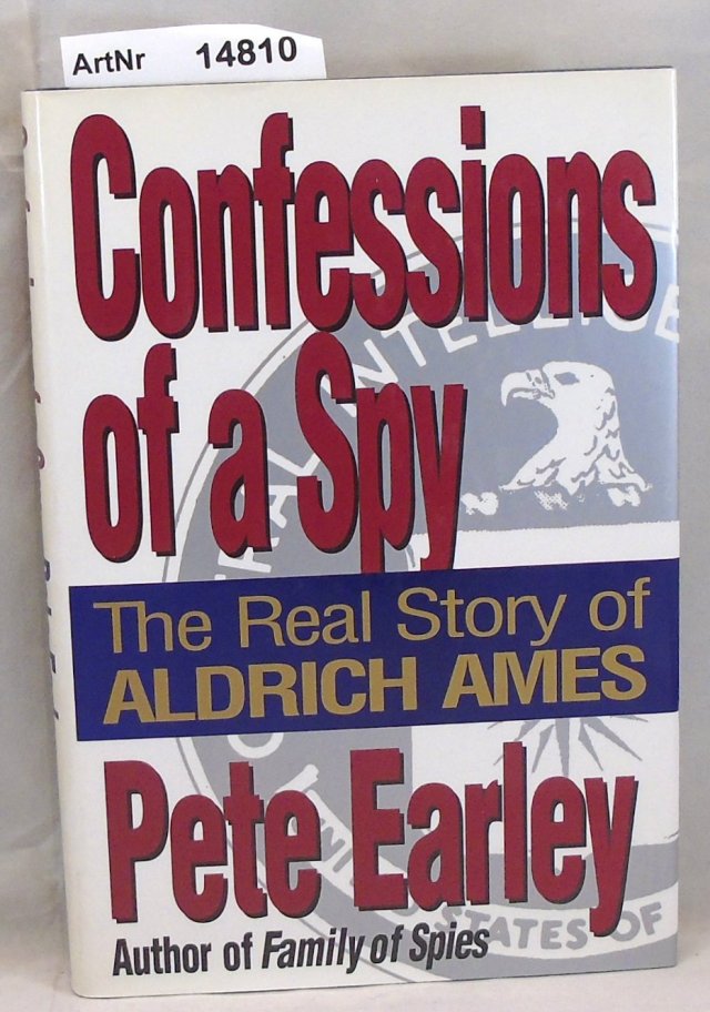 Earley, Pete  Confessions of a Spy. The Real Story of Aldrich Ames 