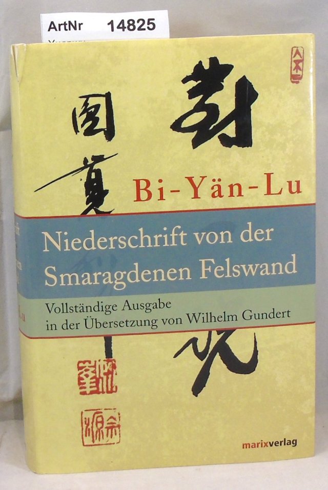 Yuanwu  Bi-Yän-Lu Meister Yüan-wu's Niederschrift von der Smaragdenen Felswand. Vollständige Ausgabe in der Übersetzung von Wilhelm Gundert 