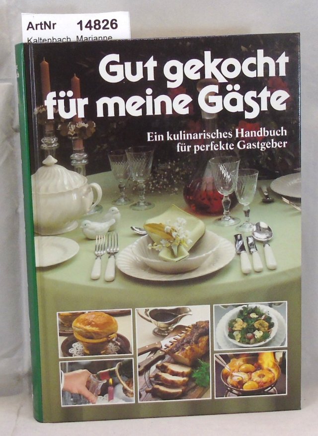 Kaltenbach, Marianne  Gut gekocht für meine Gäste. Ein kulinarisches Handbuch für perfekte Gastgeber 