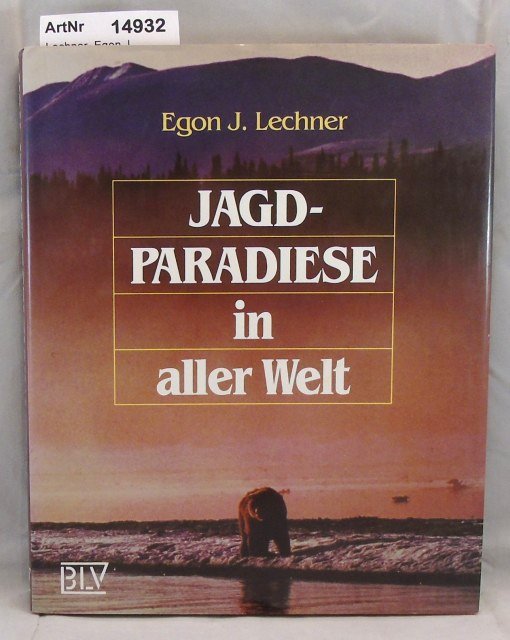 Lechner, Egon J.   Jagdparadiese in aller Welt 