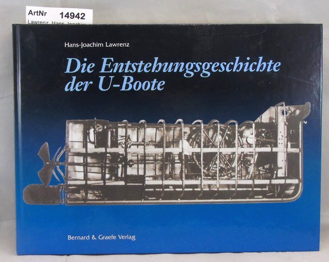 Lawrenz, Hans-Joachim  Die Entstehungsgeschichte der U-Boote 