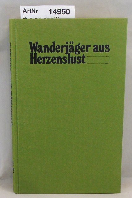 Hofmann, Arno W.  Wanderjäger aus Herzenslust. Vom Jagen in Spessartwäldern, östlichen Weiten und alaskanischer Wildnis 