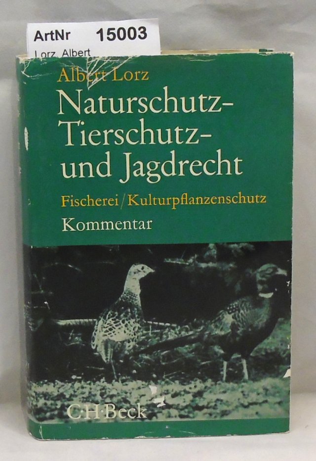 Lorz, Albert  Naturschutz-, Tierschutz- und Jagdrecht. Fischerei / Kulturpflanzenschutz. Kommentar 