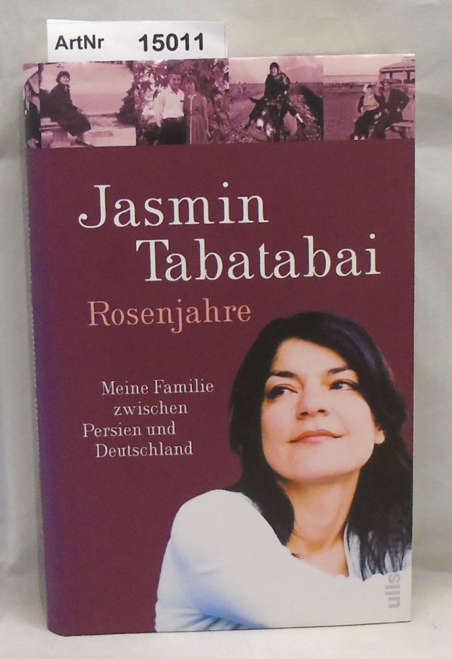 Tabatabai, Jasmin  Rosenjahre. Meine Familie zwischen Persien und Deutschland 