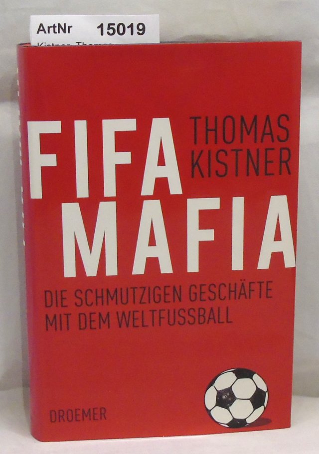 Kistner, Thomas  Fifa Mafia. Die schmutzigen Geschäfte mit dem Weltfussball. 