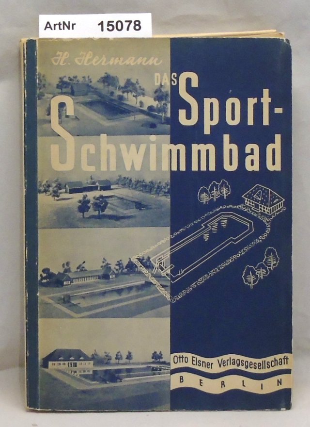 Hermann, H.  Das Sport-Schwimmbad. Sportgerechte Schwimmbäder in Stadt und Land. 