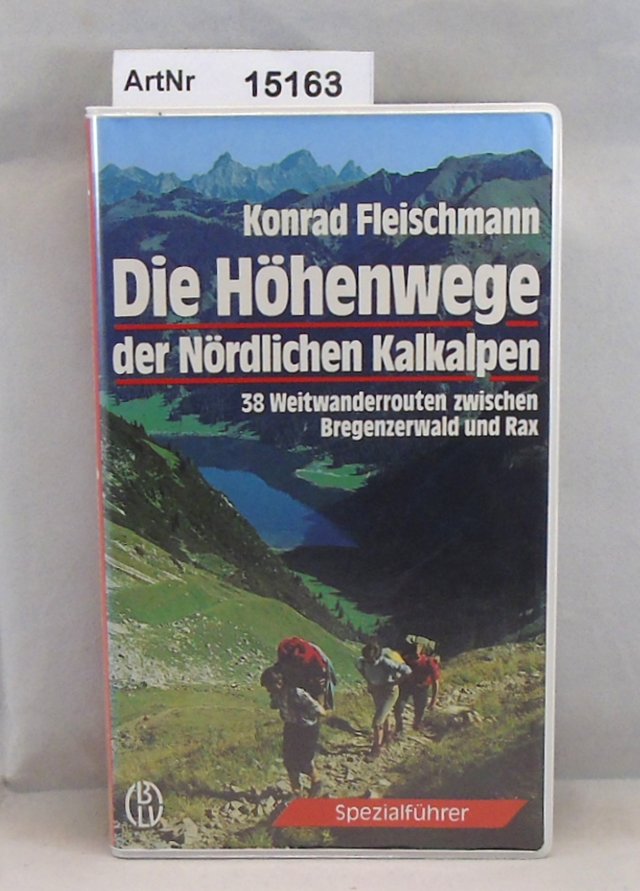 Fleischmann, Konrad  Die Höhenwege der Nördlichen Kalkalpen. 38 Weitwanderrouten zwischen Bregenzerwald und Rax 