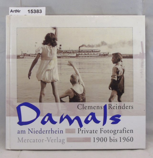 Reinders, Clemens  Damals am Niederrhein. Private Fotografien 1900 bis 1960 