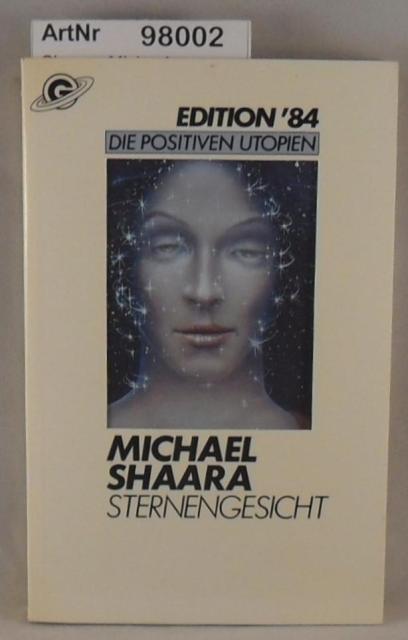 Shaara, Michael  Sternengesicht - Kurzgeschichten - Die positiven Utopien Band 4 - Edition '84 