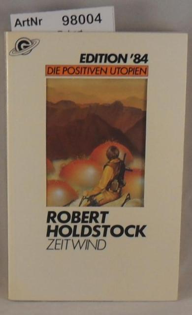 Holdstock, Robert  Zeitwind - Die positiven Utopien Band 3 - Edition '84 