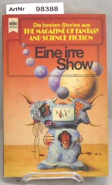 Jeschke, Wolfgang (Hrsg.)   Eine irre Show. Eine Auswahl der besten Erzählungen aus The Magazine of Fantasy and Science Fiction 59. Folge 