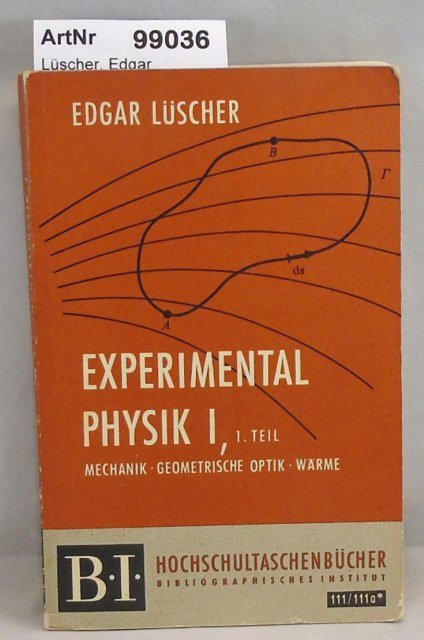 Lüscher, Edgar  Experimental Physik I - 1. Teil: Mechanik, Geometrische Optik, Wärme 