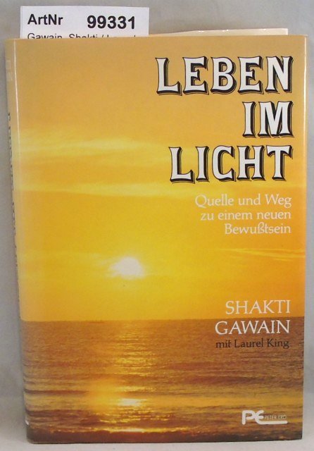 Gawain, Shakti / Laurel King  Leben im Licht - Quelle und Weg zu einem neuen Bewußtsein 