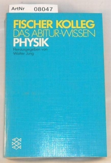 Jung, Walter (Hrsg.)  Physik - Das Abitur-Wissen - Fischer Kolleg 