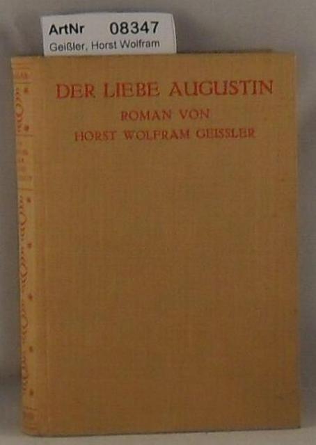 Geiler, Horst Wolfram  Der Liebe Augustin - Die Geschichte eines leichten Lebens 