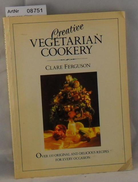 Ferguson, Clare  Creative Vegetarian Cookery - Over 150 Original and delicous recipes for every occasion 