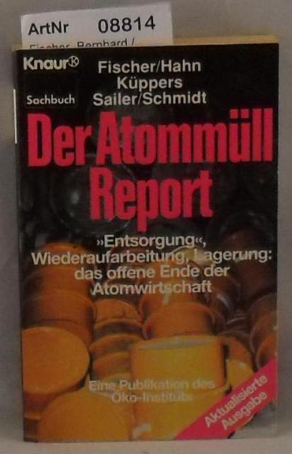 Fischer, Bernhard / Lothar Hahn / Christian Kppers / Michael Sailer / Gerd Schmidt  Der Atommll-Report - "Entsorgung", Wiederaufarbeitung, Lagerung: Das offene Ende der Atomwirtschaft 