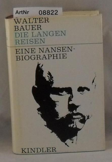 Bauer, Walter  Die langen Reisen - Eine Nansen-Biographie 