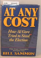 Sammon, Bill  At Any Cost - How Al Gore Tried to Steal the Election 
